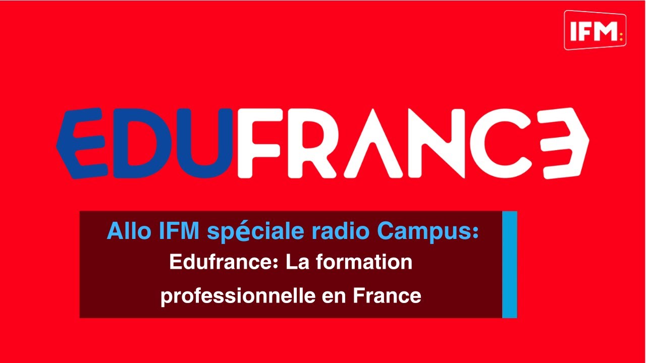 Allo IFM sp&eacute;ciale radio Campus: Edufrance: La formation professionnelle en France