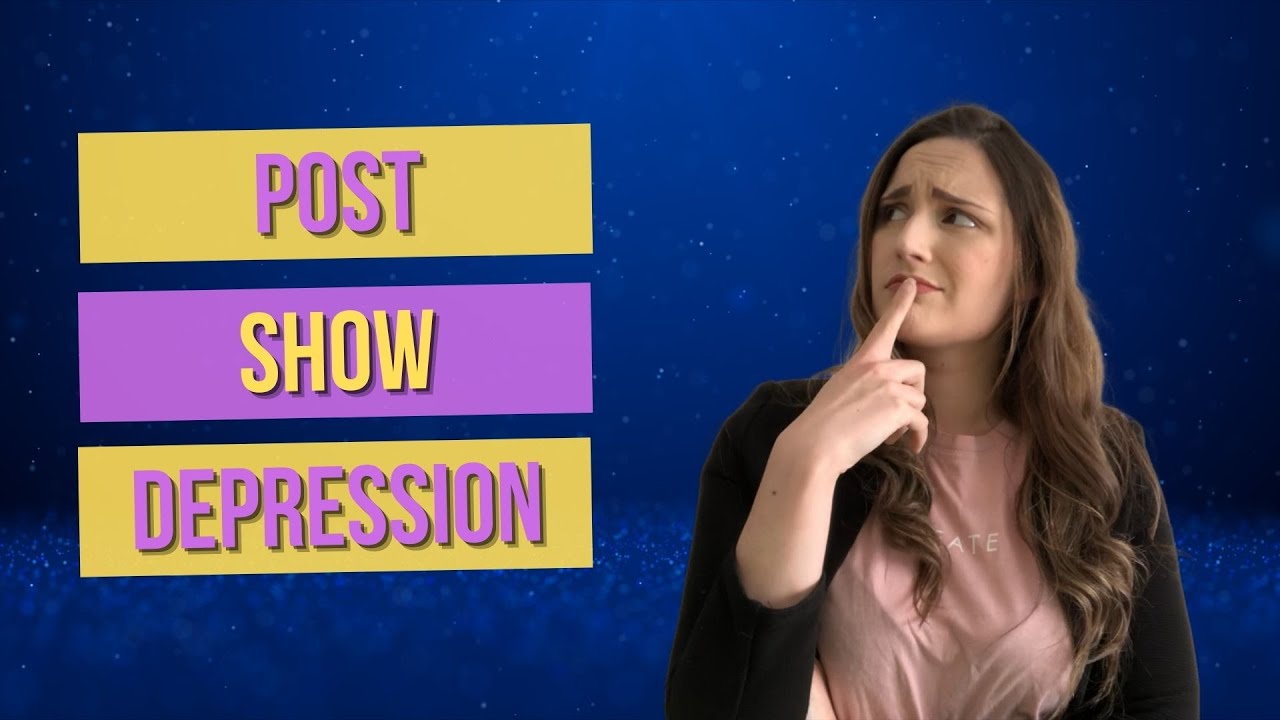 How to cope with Post Show Depression/What it is, why it happens and how to manage it!