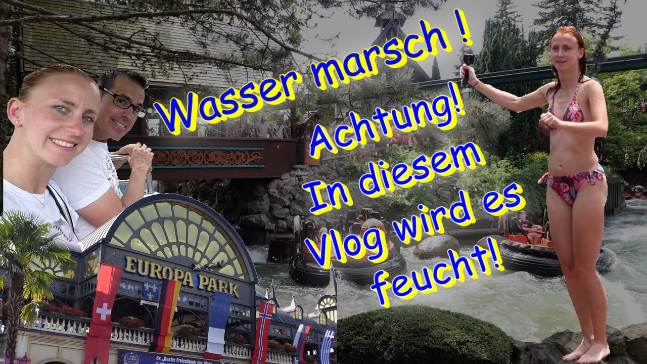 Europa Park-  Wasser marsch, hier wird's feucht!