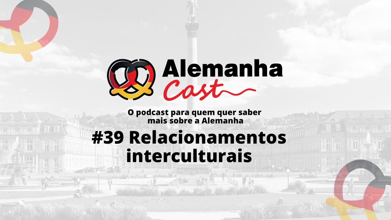 Alemanha Cast 39 - Relacionamentos interculturais