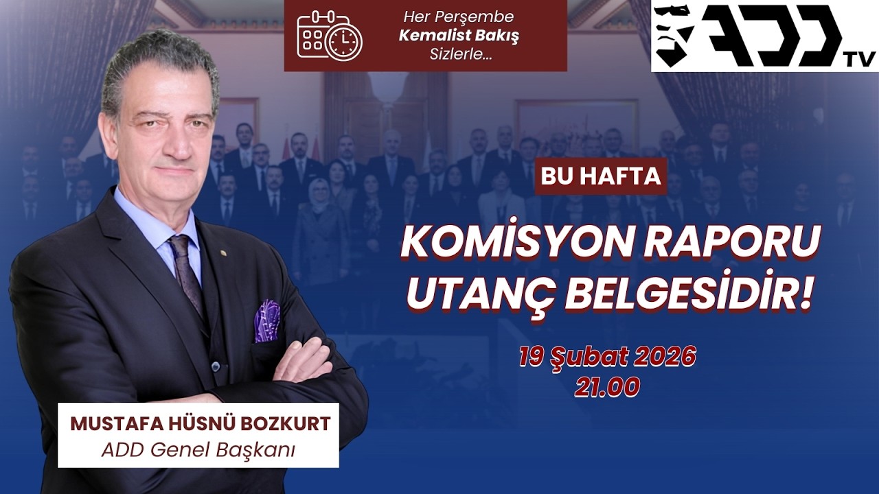 Genel Başkanımız M. Hüsnü Bozkurt ile Kemalist Bakış | Komisyon Raporu Utanç Belgesidir! | ADD TV |