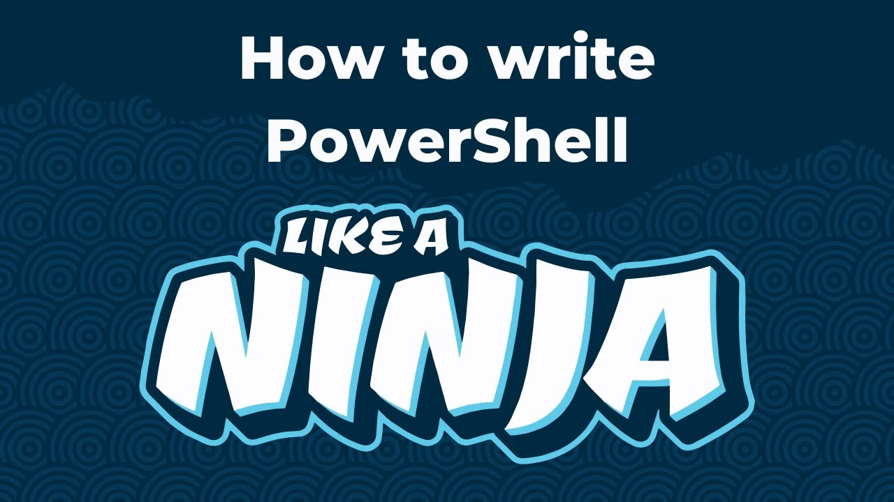 How to write PowerShell like a Ninja