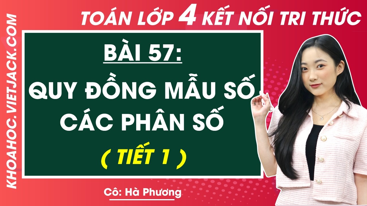 Quy đồng mẫu số các phân số - Toán lớp 4 - Cô Hà Phương (HAY NHẤT)