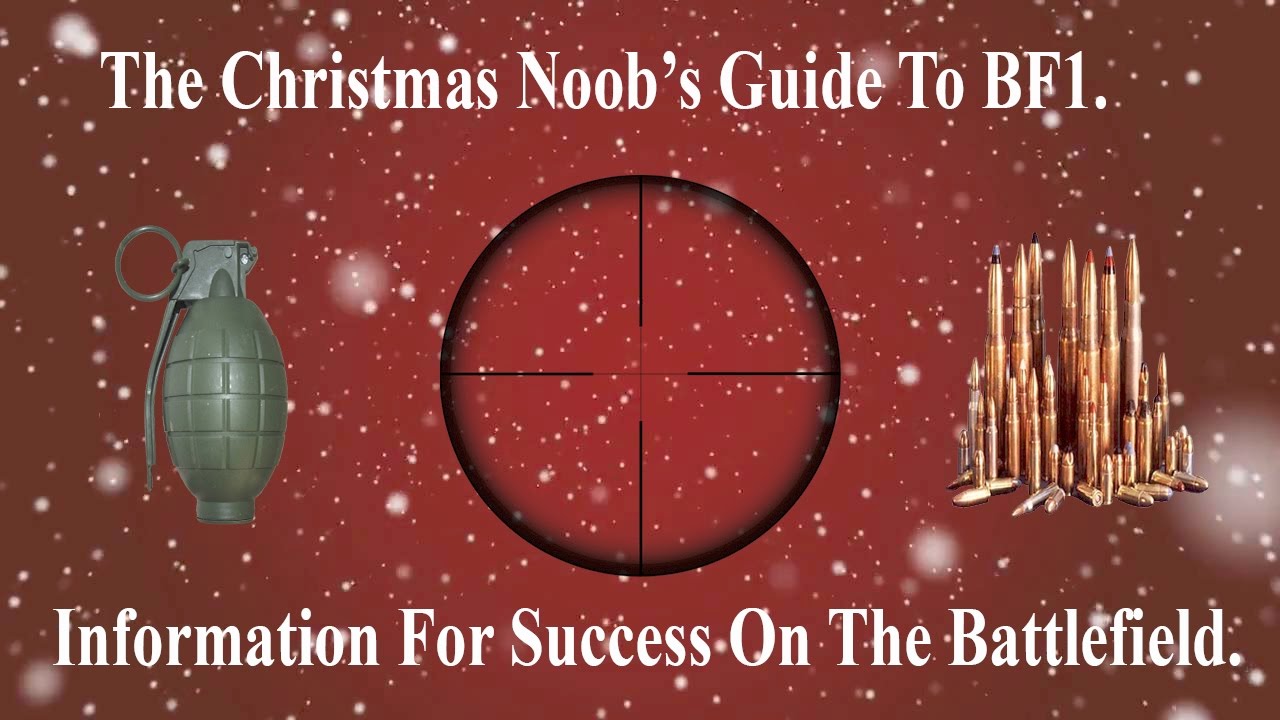 The Christmas Noob's Guide To Battlefield 1. What You Need To Know To Start.