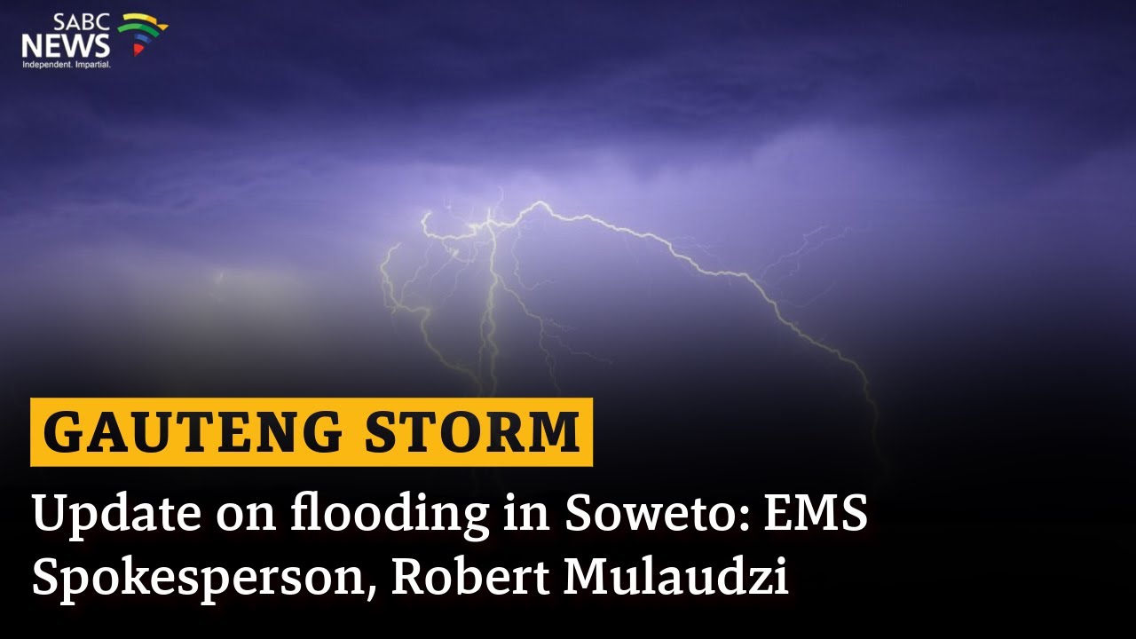 Gauteng Storm | Update on flooding in Soweto