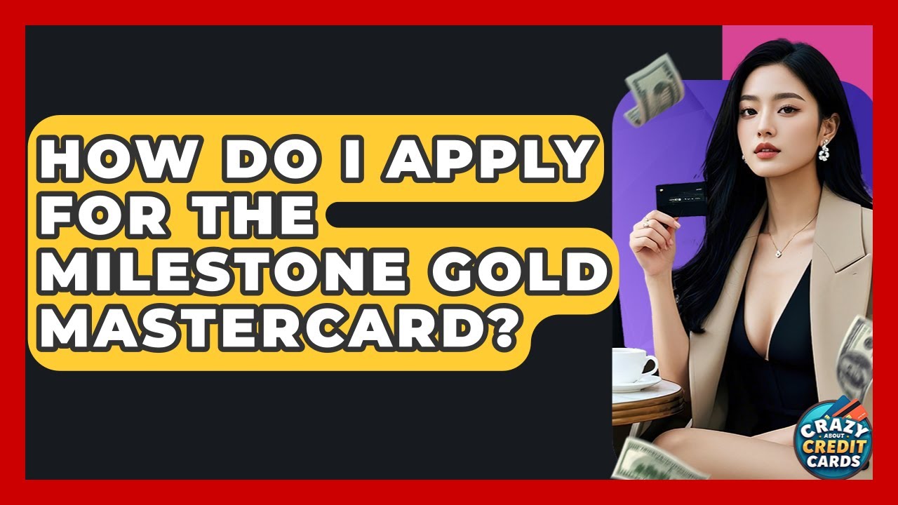 How Do I Apply For The Milestone Gold Mastercard? - Crazy About Credit Cards