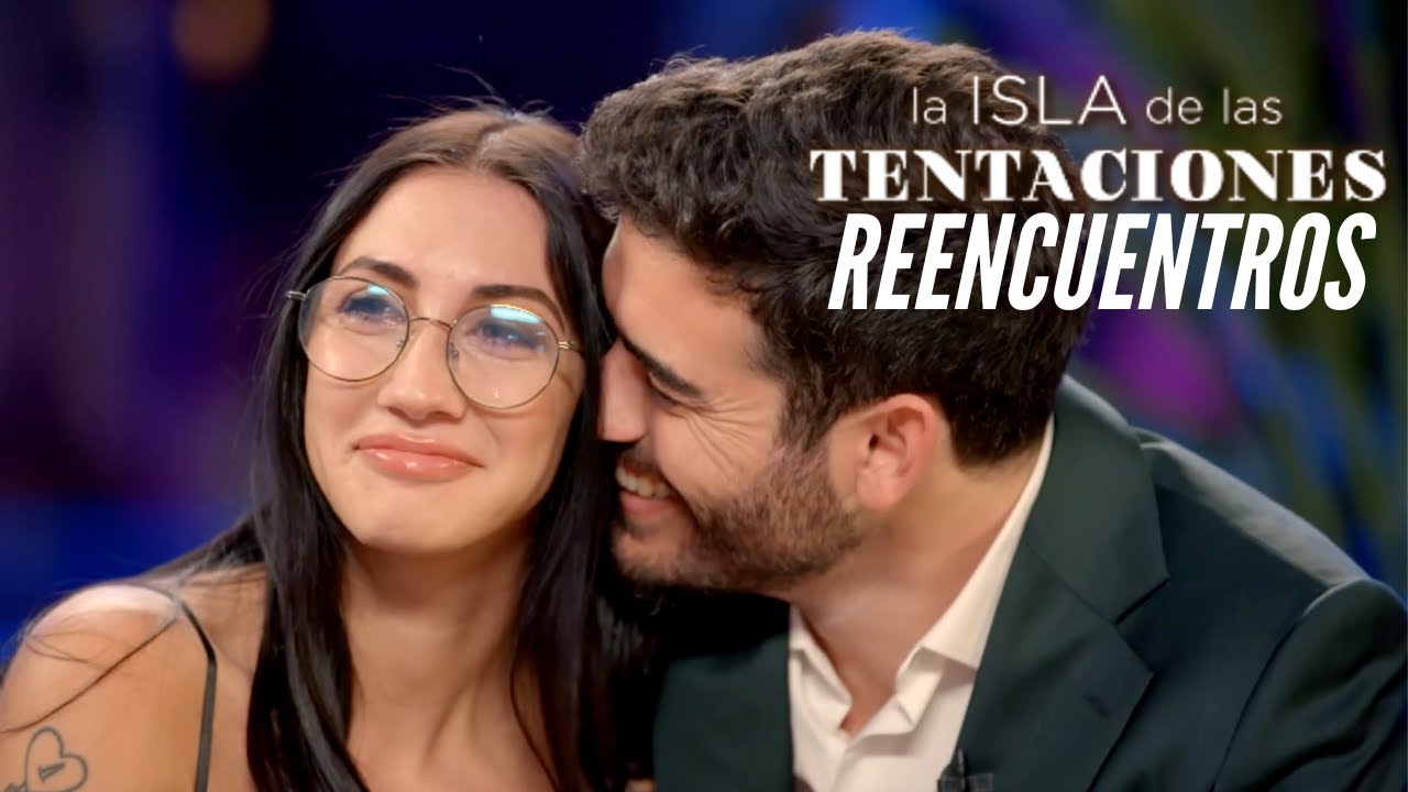 🚨LA ISLA DE LAS TENTACIONES 6 Programa FINAL Los reencuentros y las parejas en la actualidad