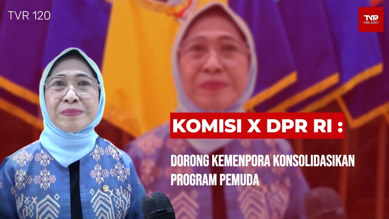 Komisi X DPR RI : Dorong Kemenpora Konsolidasikan Program Pemuda - TVR 120