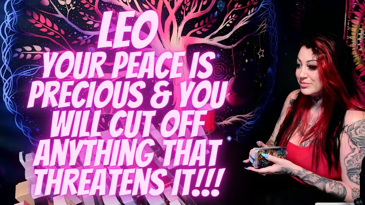 LEO💖Your Peace Is Precious & You Will Cut Off Anything That Threatens It!!!🔥MUST WATCH EXTENDED!!!🔥