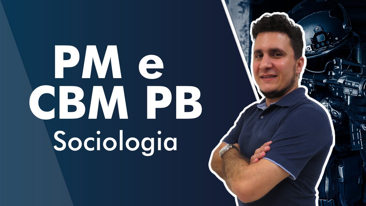 Concurso PM e CBM PB - Soldado da Polícia Militar e Bombeiro Militar da Paraíba - Aula de Sociologia