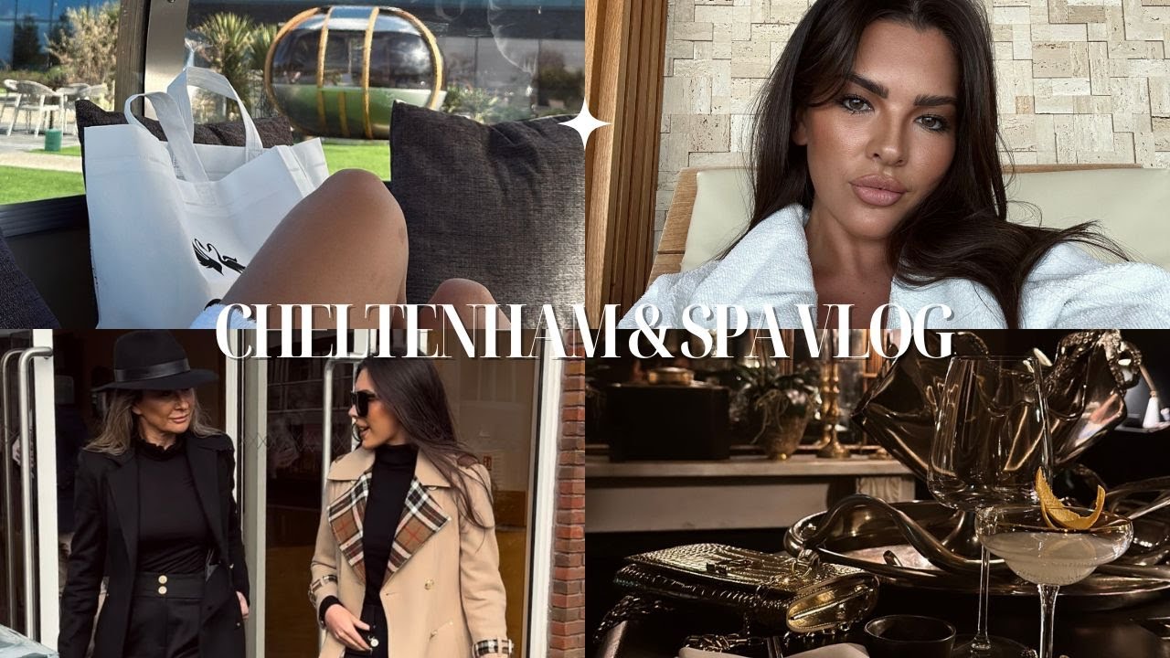 CHELTENHAM & SPA DAY VLOG
