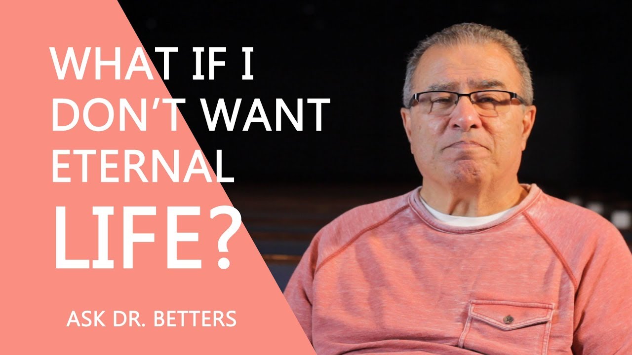 What If I Don't want Eternal Life?