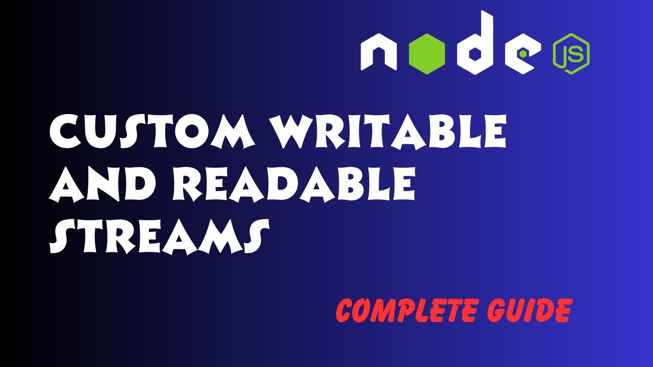 Custom Writable and Readable Streams in NodeJS and its implementation Complete Guide