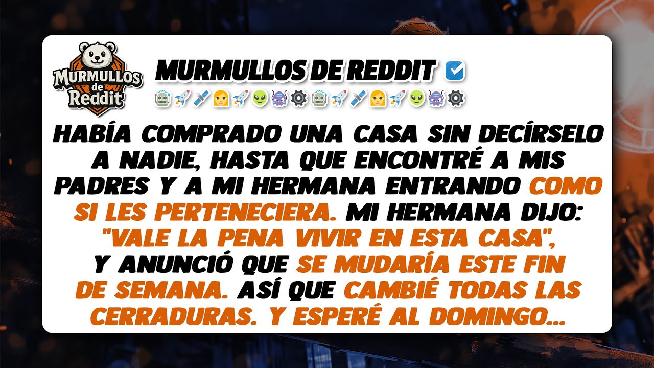 Había comprado una casa sin decírselo a nadie, hasta que encontré a mis padres y a mi hermana...
