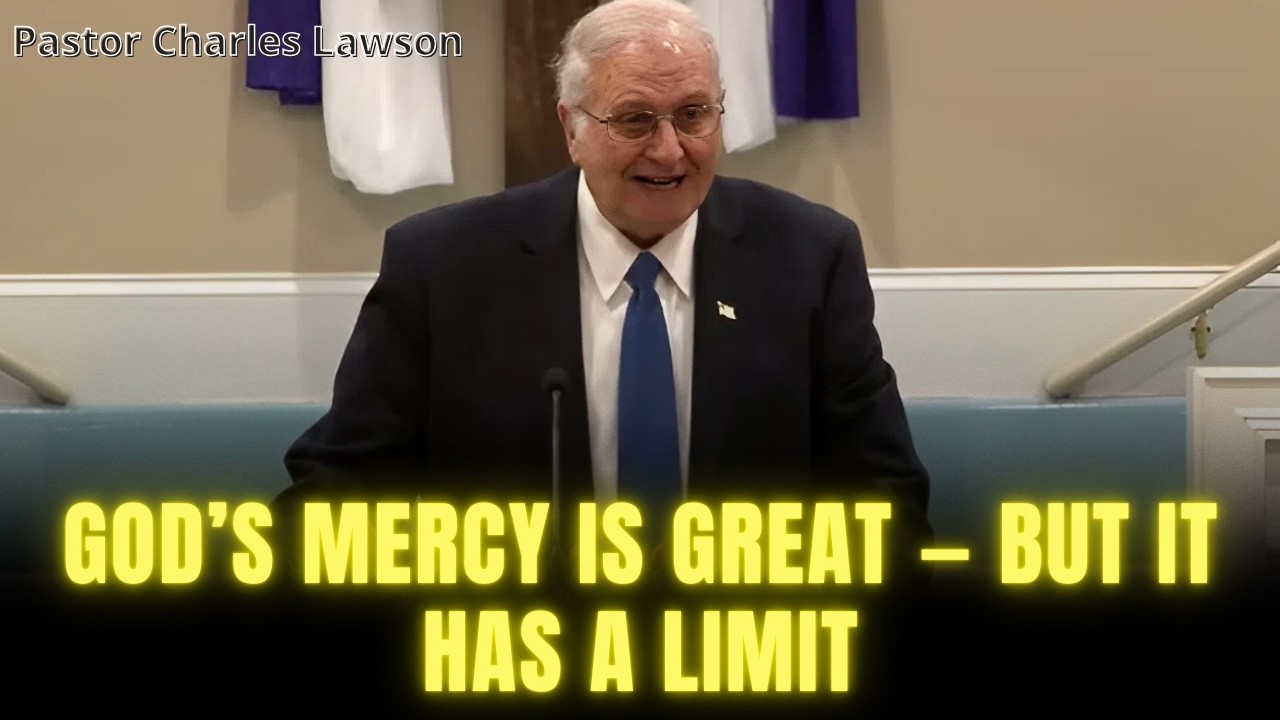 Pastor Charles Lawson - God’s Mercy Is Great — But It Has a Limit