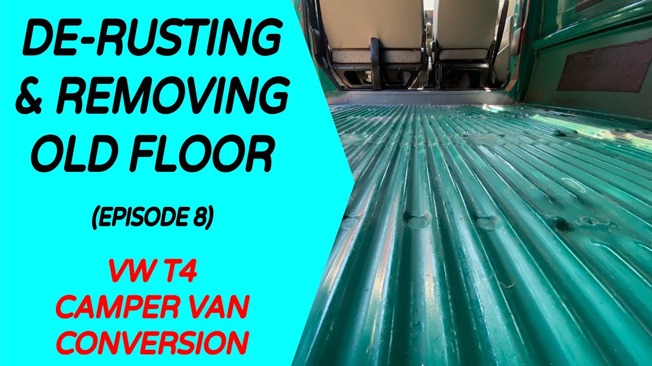 De-Rusting & Removing Old Floor - VW T4 Camper Van Conversion (E08a)