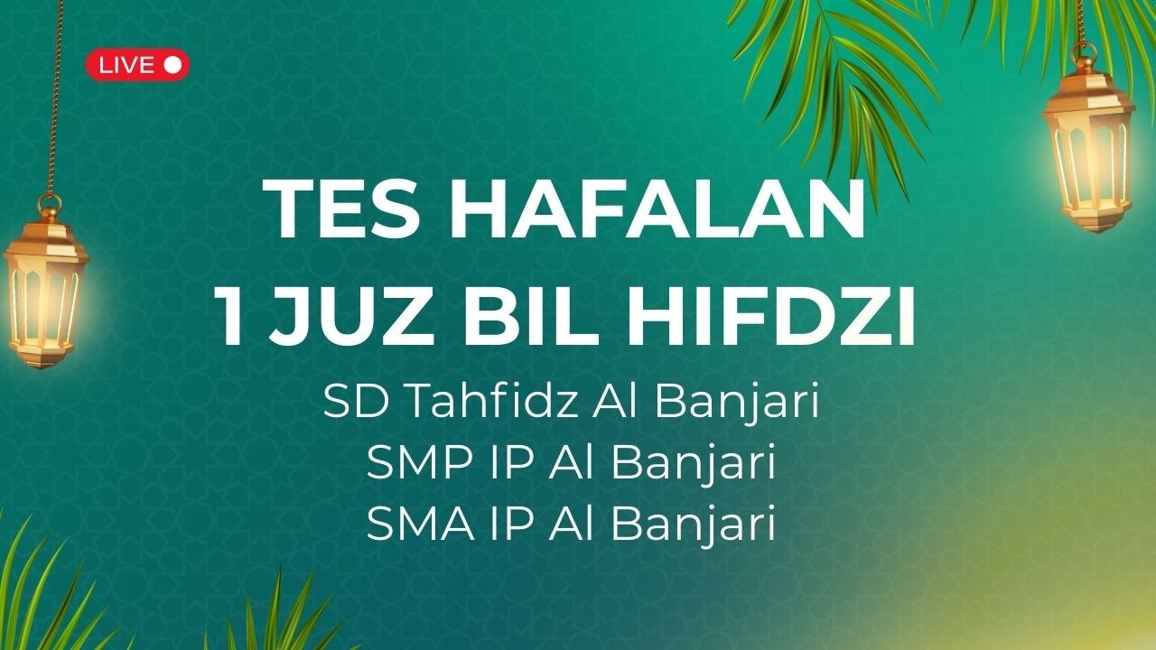 TES HAFALAN 1 JUZ BIL HIFDZI - SD TAHFIDZ AL BANJARI - SMP IP AL BANJARI - SMA IP AL BANJARI