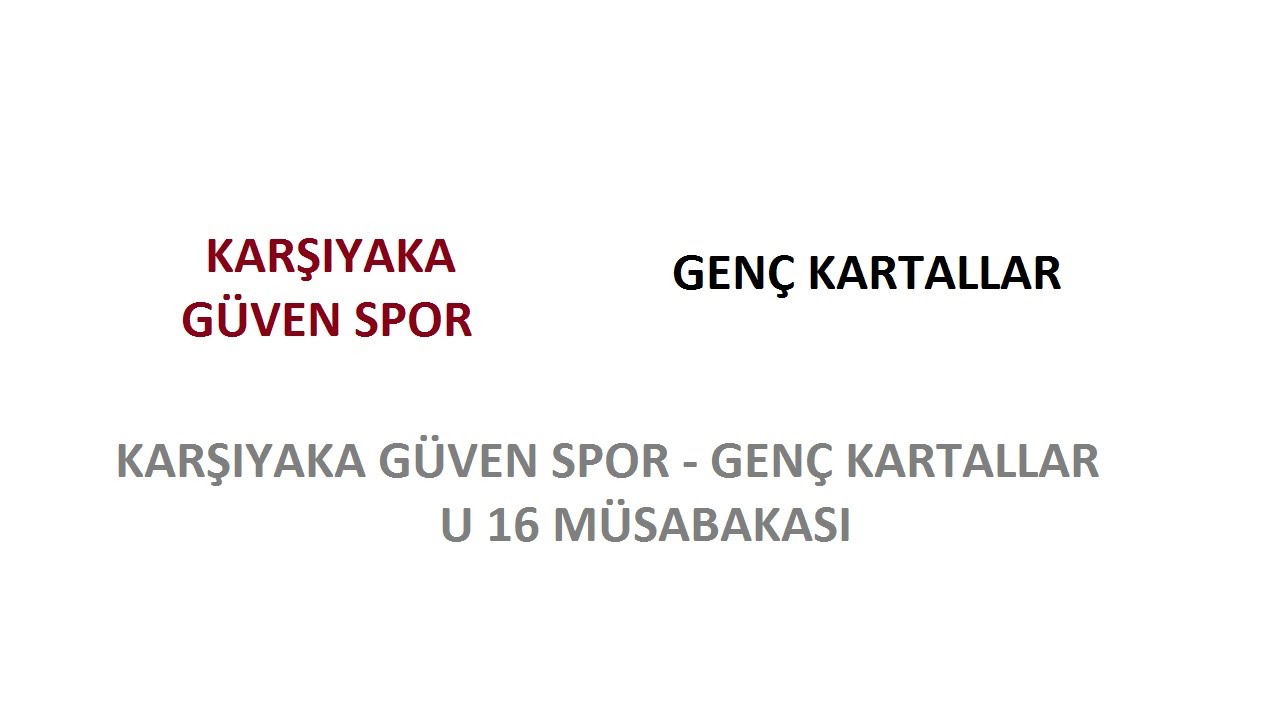 KARŞIYAKA GÜVEN SPOR - GENÇ KARTALLAR