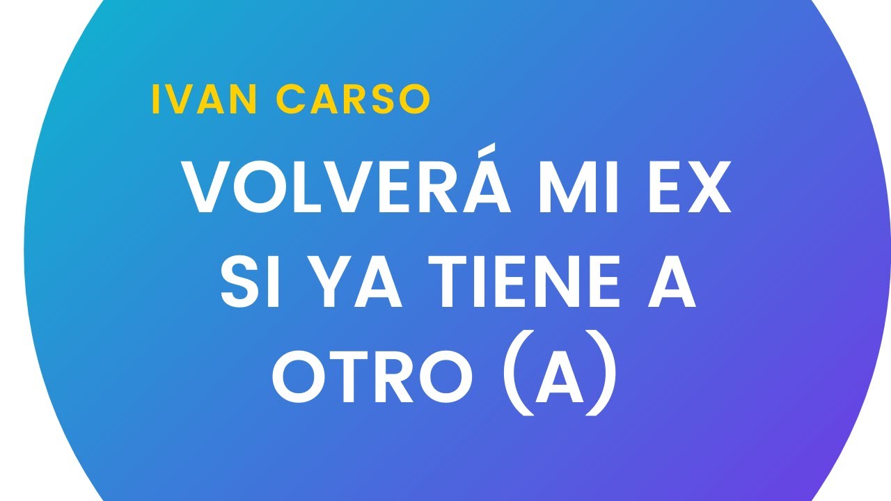 Volverá tu ex novio aunque esté con otro (a)
