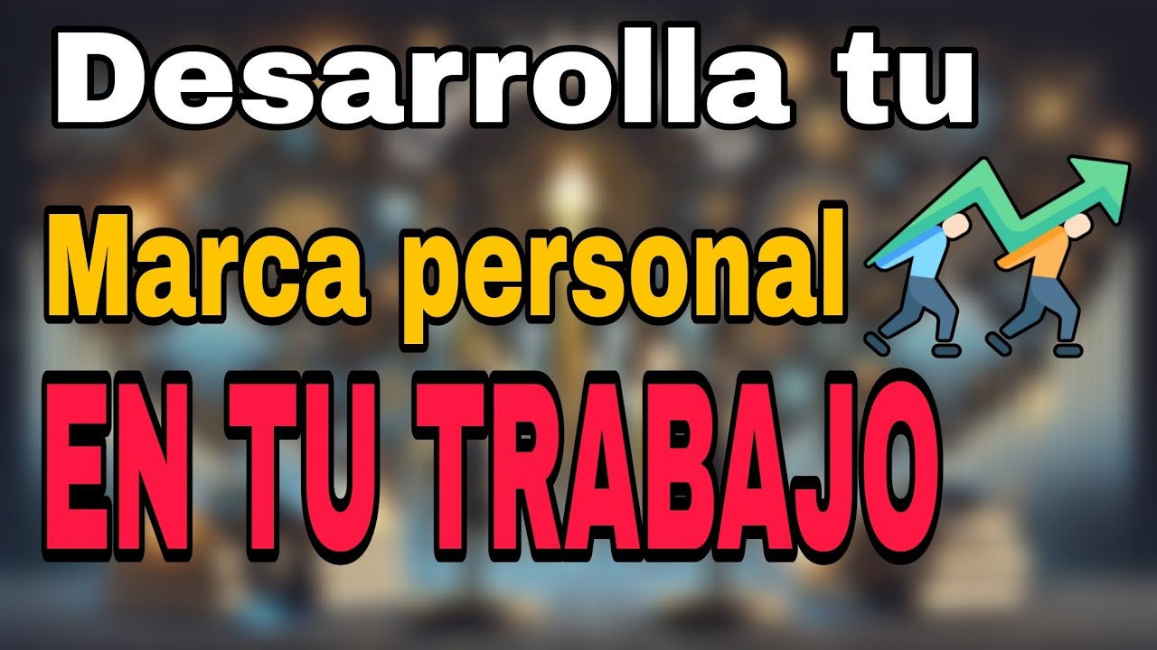 Cómo Construir tu Marca Personal en la Empresa y Destacar