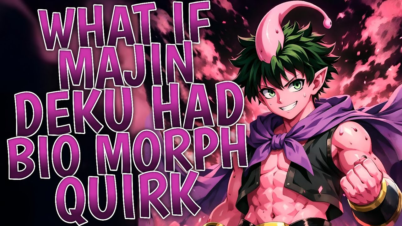 What If Majin Deku Had Bio Morph Quirk | Part 1