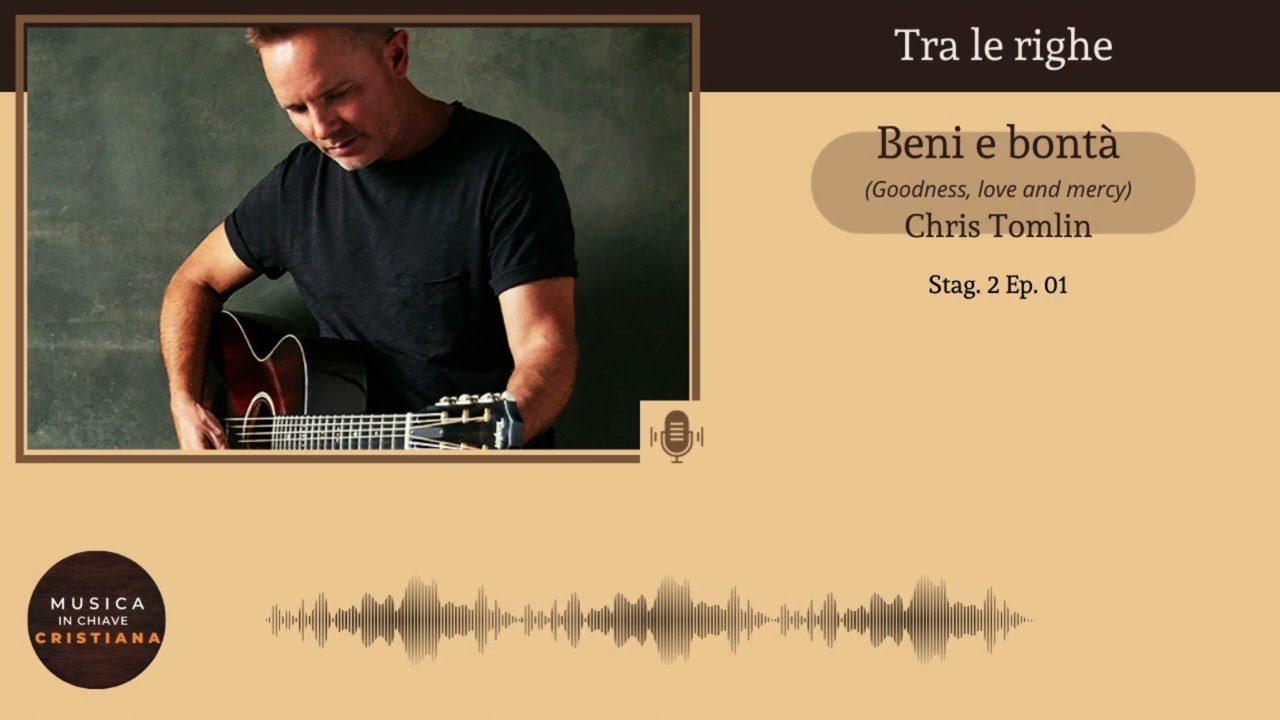 MiCC podcast: Beni e Bontà (Goodness, love and mercy) - Chris Tomlin