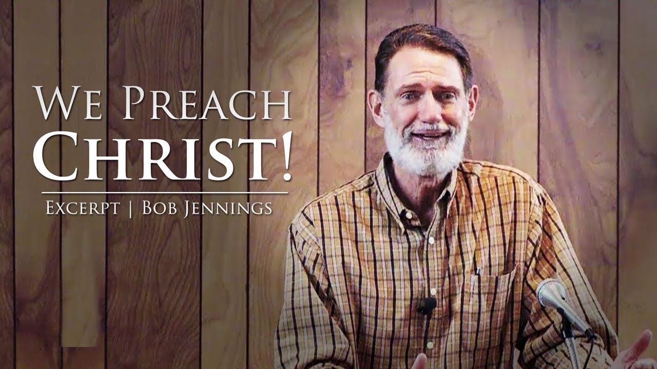 We Preach Christ! - Bob Jennings