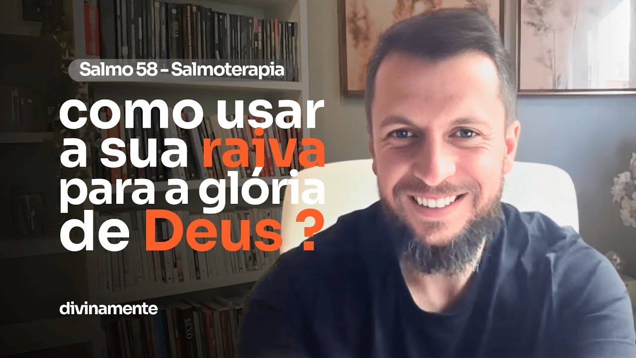 SALMO 58 - Como usar a raiva para a gl&oacute;ria de Deus (SALMOTERAPIA)