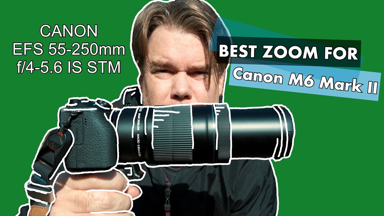 Best Value Zoom Lens for Canon M6 Mark II |  Canon EFS 55-250mm f/4-5.6 IS STM