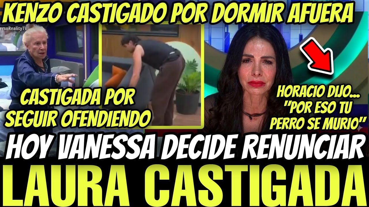 🔥LAURA CASTIGADA LA CASA DE LOS FAMOSOS 6 EN VIVO🔥VANESSA RENUNCIA🔥HORACIO FUNADO🔥SABOTEA PRESPUESTO