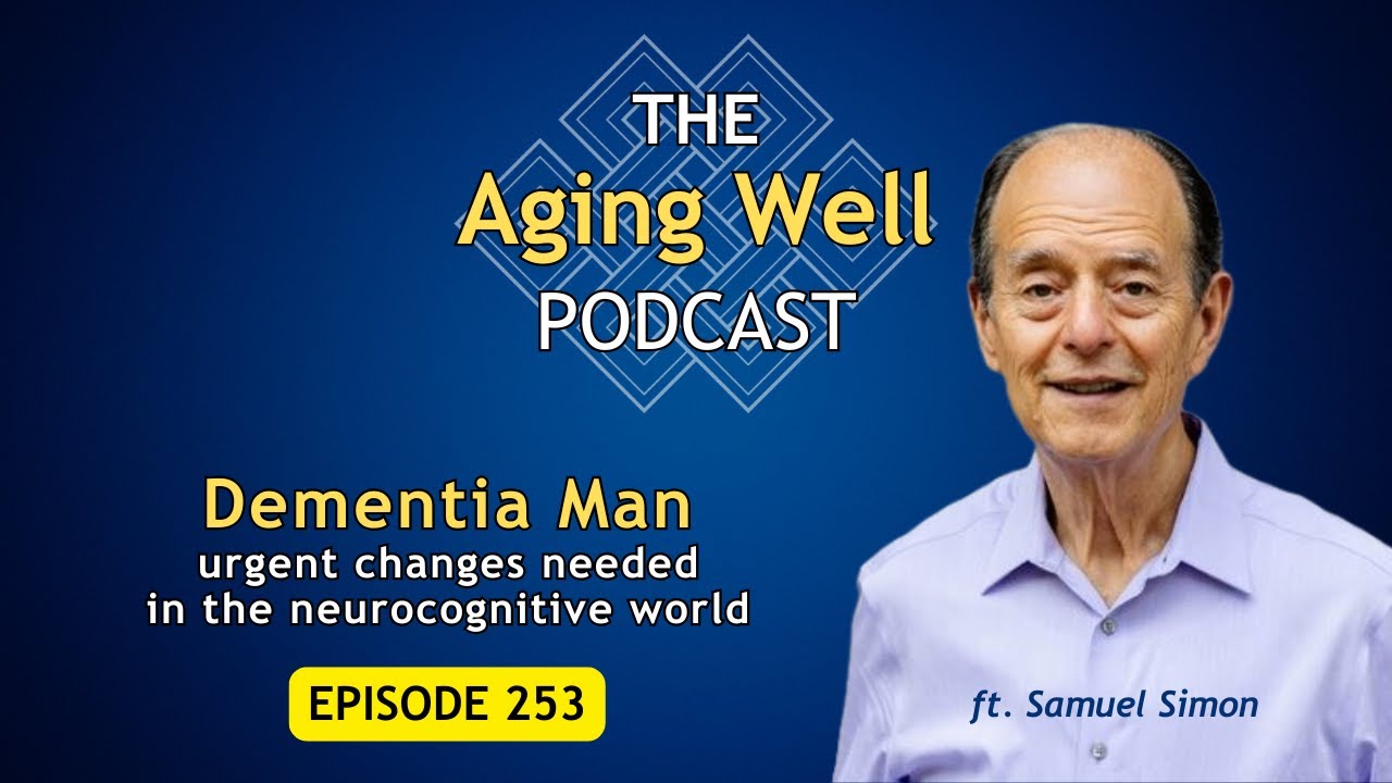 Episode 253 | Dementia Man | Urgent Changes Needed in the Neurocognitive World | ft. Samuel Simon