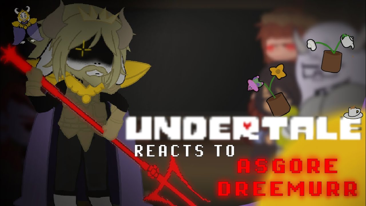 UNDERTALE REACT TO 🔱ASGORE🫖 || PART 1/1 ASGORE DREEMURR ||