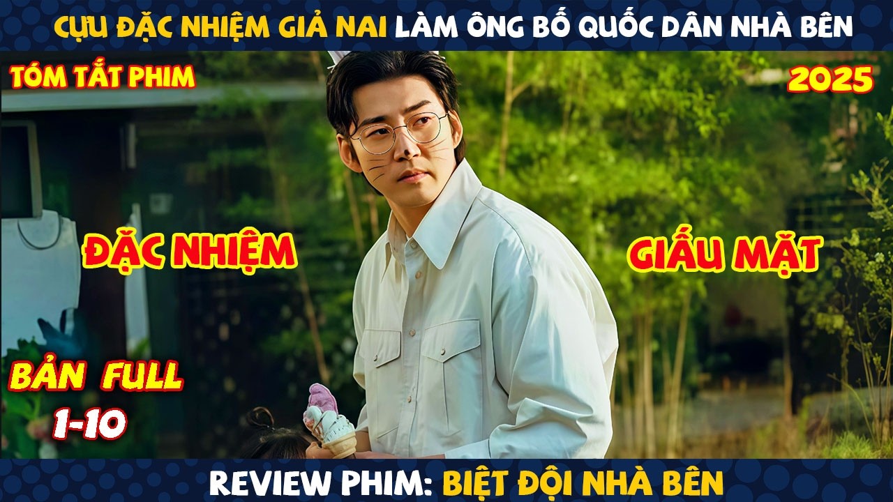 Review Phim: Cựu Đặc Nhiệm Giả Nai Làm Ông Bố Quốc Dân Nhà Bên | Biệt Đội Nhà Bên 2025 | Full 10 Tập