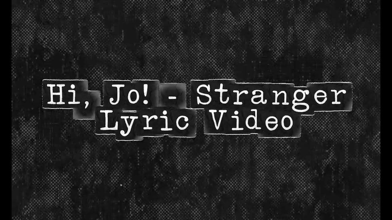 Hi, Jo! - Stranger (Official Lyric Video)