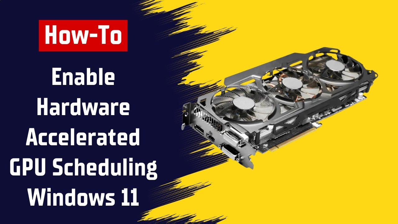 How to Enable Hardware Accelerated GPU Scheduling in Windows 11