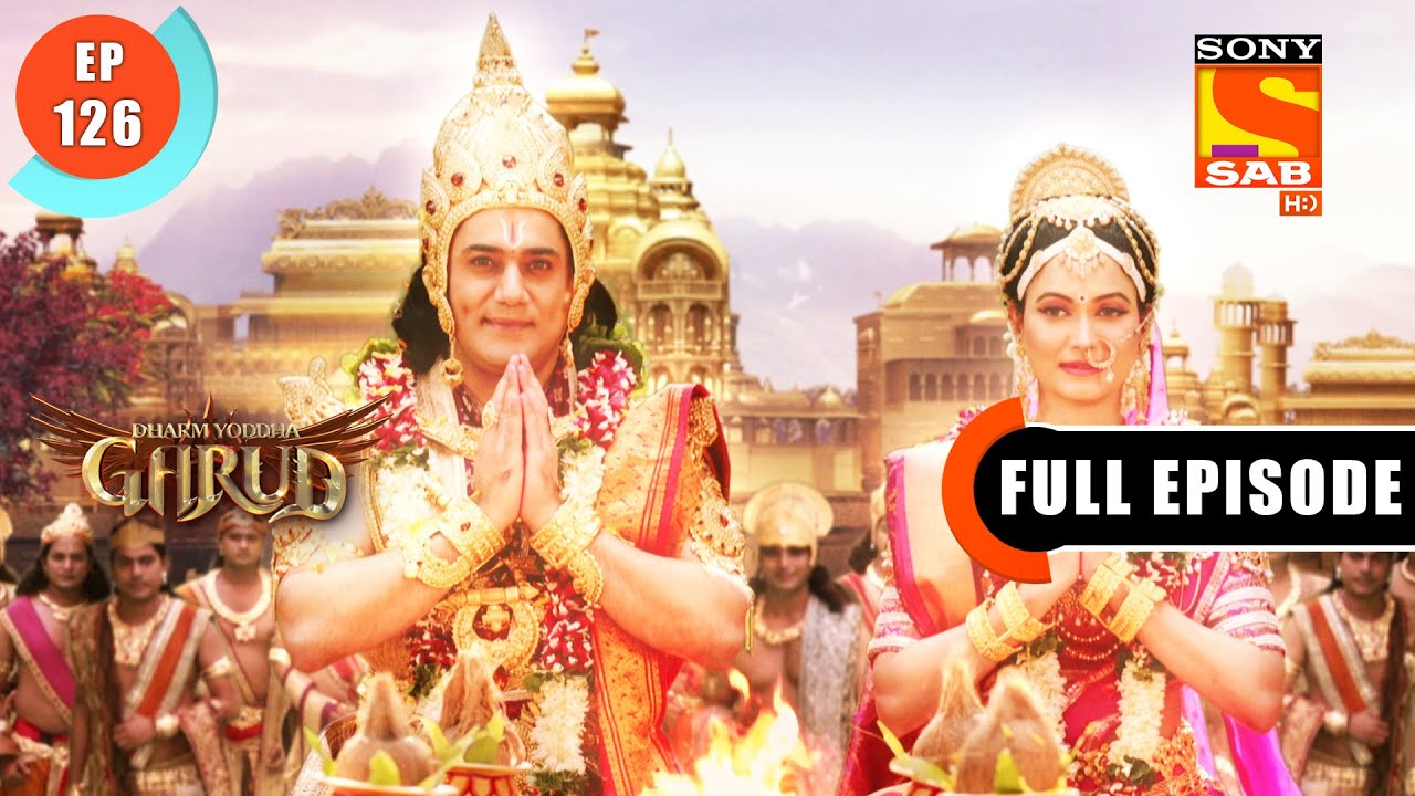 The Divine Wedding - Dharm Yoddha Garud - Ep 126- Full Episode - 6 Aug 2022