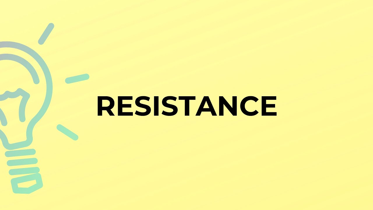 What is the meaning of the word RESISTANCE?