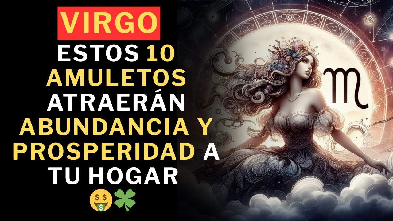 Virgo, Estos 10 amuletos atraerán abundancia y prosperidad a tu hogar 🤑🍀