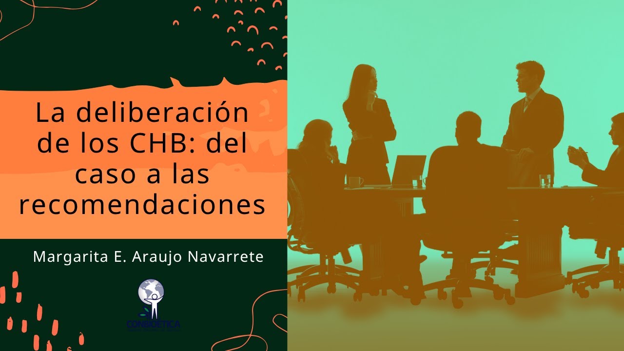 La deliberación de los CHB: del caso a las recomendaciones. Dra. Margarita Eugenia Araujo Navarrete