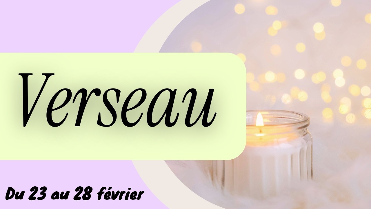 VERSEAU ♒️ La RECOLTE arrive I DU 23 AU 28 FEVRIER