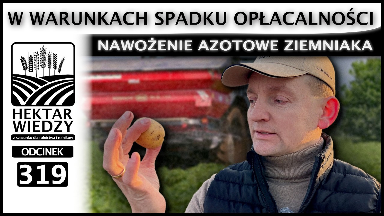 NAWOŻENIE AZOTOWE ZIEMNIAKA W WARUNKACH SPADKU OPŁACALNOŚCI. | ODCINEK 319