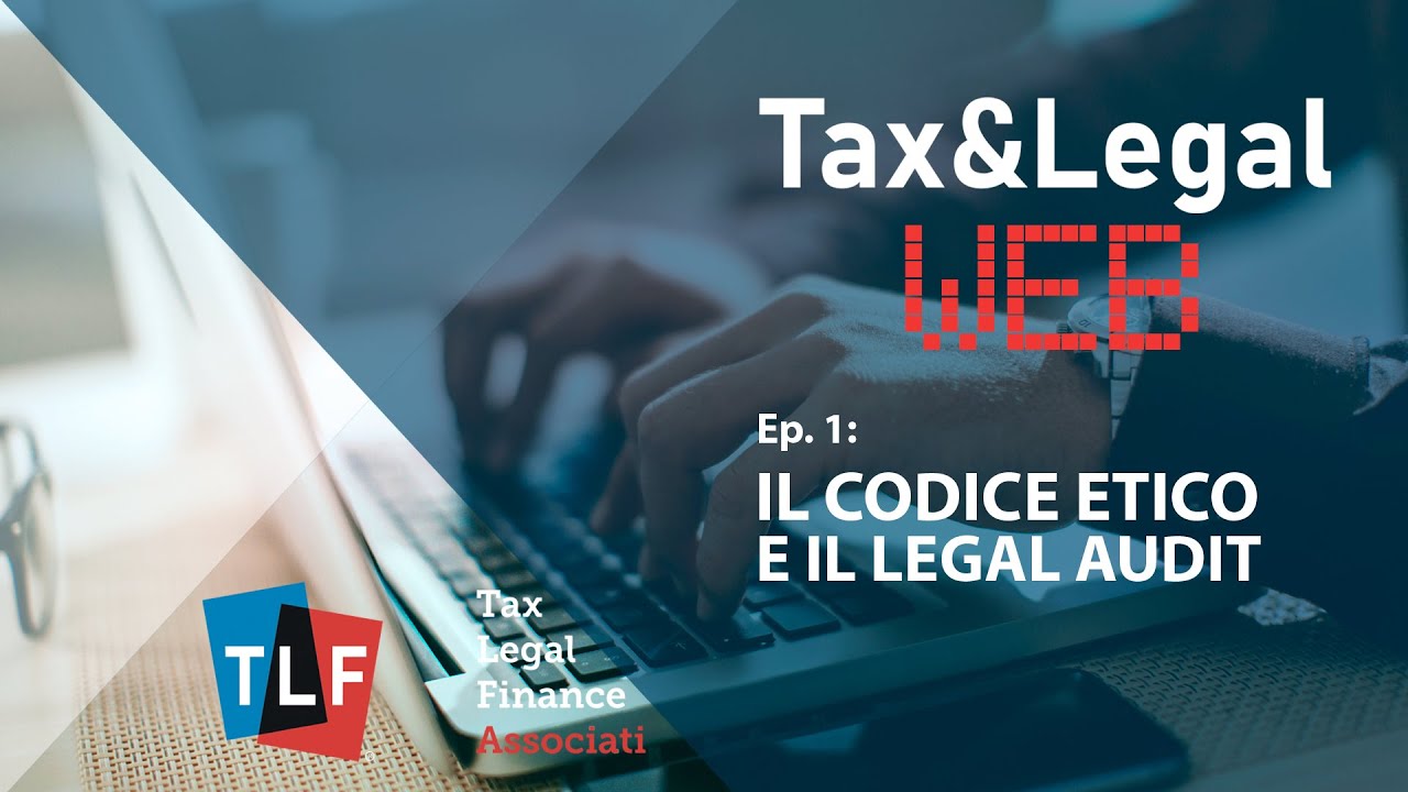Tax&Legal Web - Ep. 1: Codice etico e legal audit