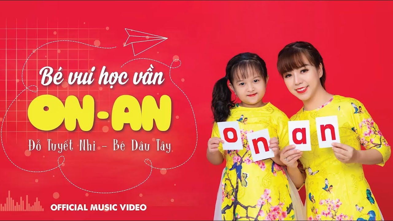 BÉ VUI HỌC VẦN ON AN - ĐỖ TUYẾT NHI - BÉ DÂU TÂY (Official Music Video)