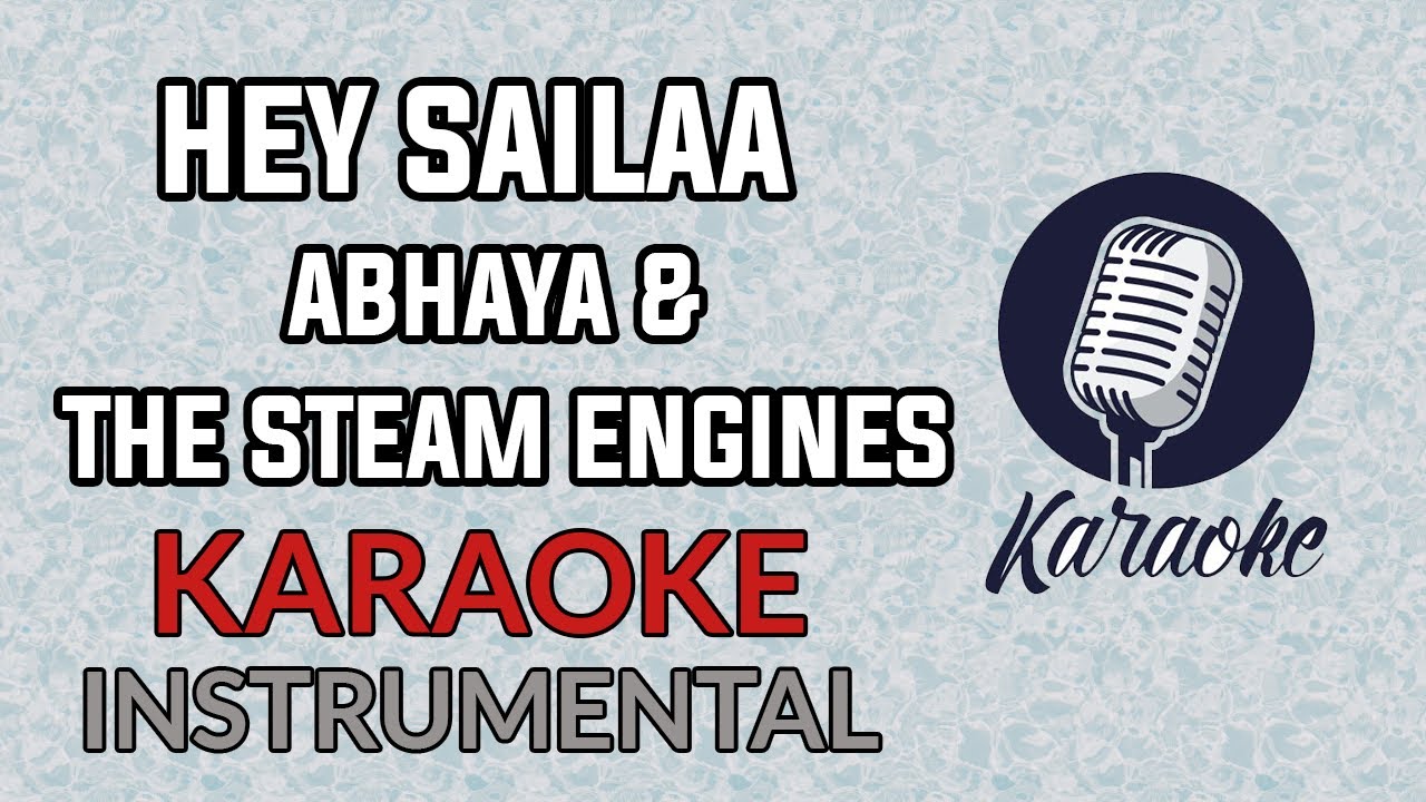 Hey Sailaa  Abhaya & The Steam Engines Karaoke Instrumental