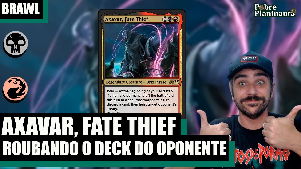 É SEMPRE BOM JOGAR COM DOIS DECKS  - AXAVAR, FATE THIEF - MTG Brawl