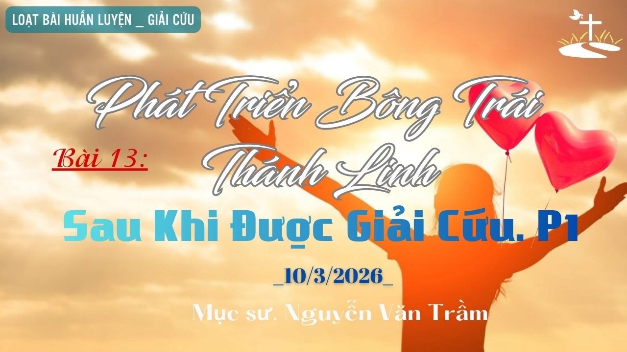 Phát Triển Bông Trái Thánh Linh Sau Khi Được Giải Cứu   |     MS. Nguyễn Văn Trầm