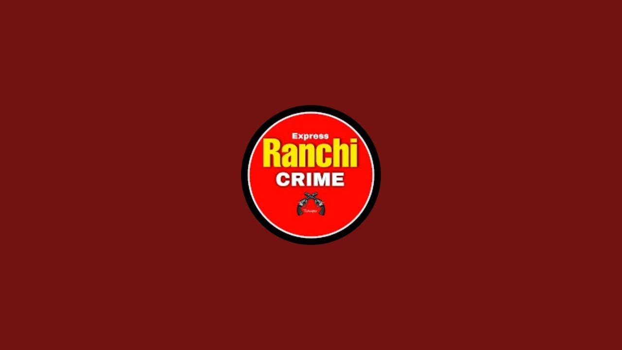 Ranchi Crime Express  is live