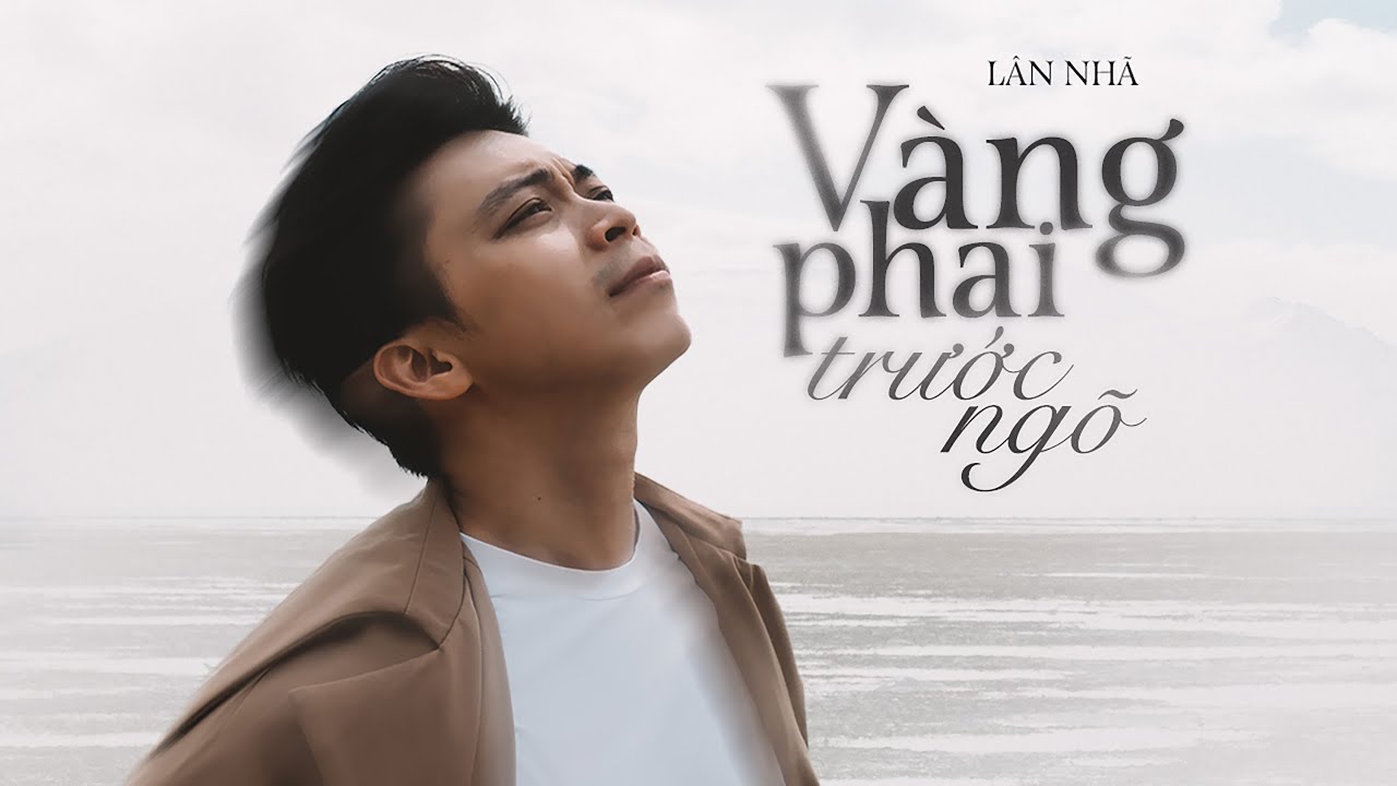 VÀNG PHAI TRƯỚC NGÕ - LÂN NHÃ「 Official Music Video 」