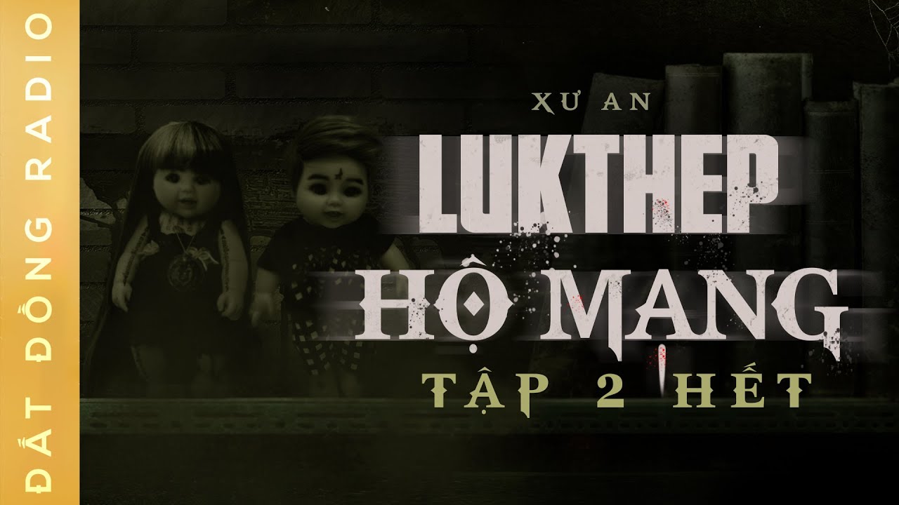 Nghe truyện ma : LUKTHEP HỘ MỆNH - TẬP 2 KẾT | Chuyện ma oan hồn cô gái quê và quỷ linh nhi