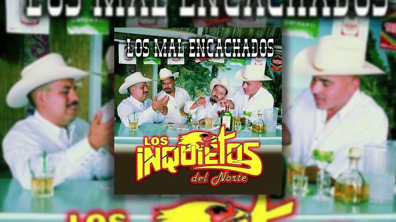 Los Inquietos del Norte - Los Mal Encachados (Disco Completo)